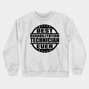 Best Rehabilitation Technician Ever Crewneck Sweatshirt